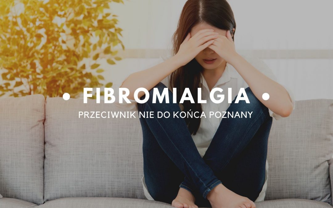 Fibromialgia – przeciwnik nie do końca poznany